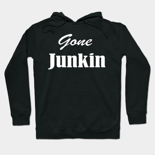 Gone Junkin, vintage lover , Gone Pickin, Junk Queen, Junking lover, junkin mama, Yard sale, Thrifting Tee Hoodie by Islanr